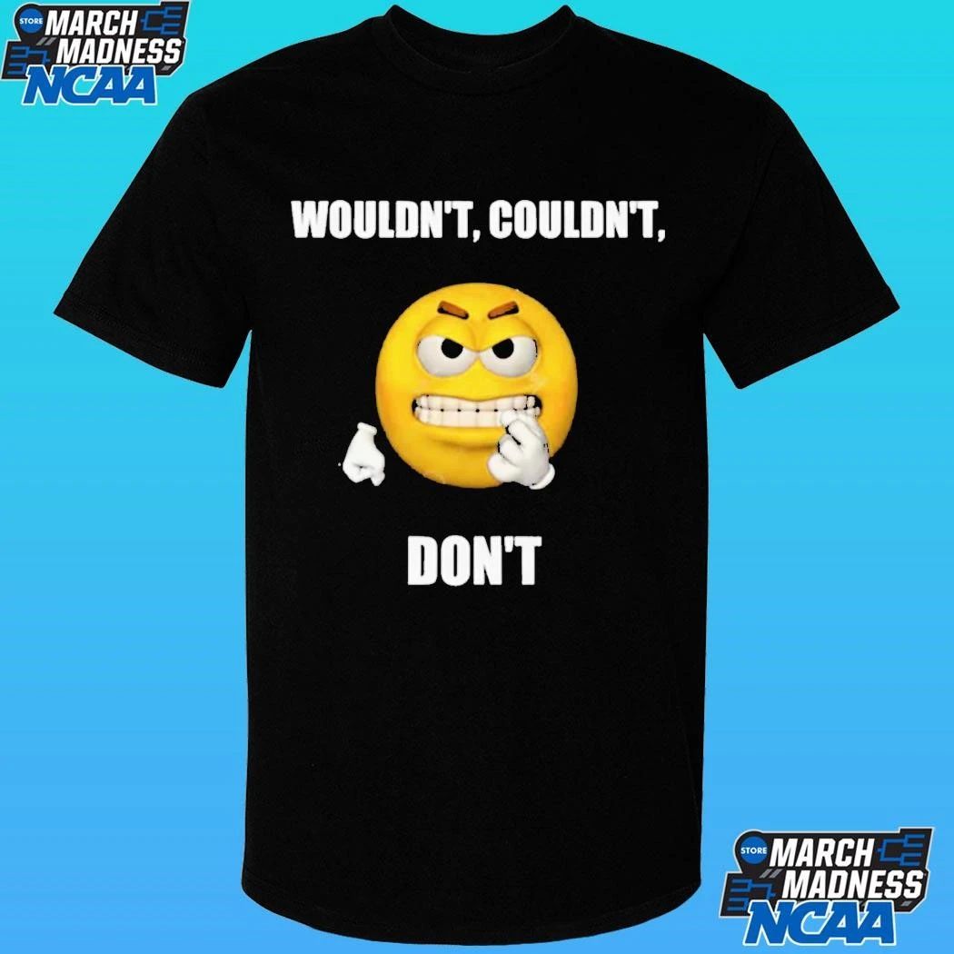 Wouldn’t Couldn’t Don’t Shirt