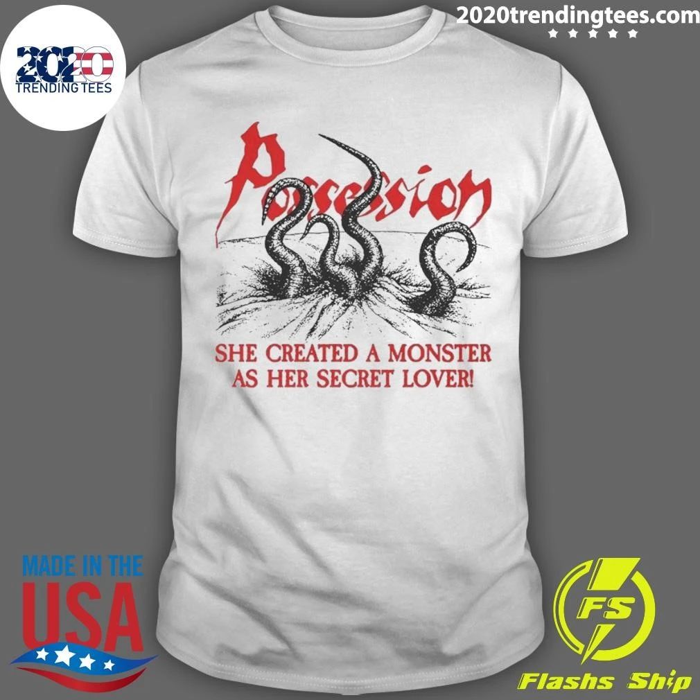 Possession She Created A Monster As Her Secret Lover Shirt