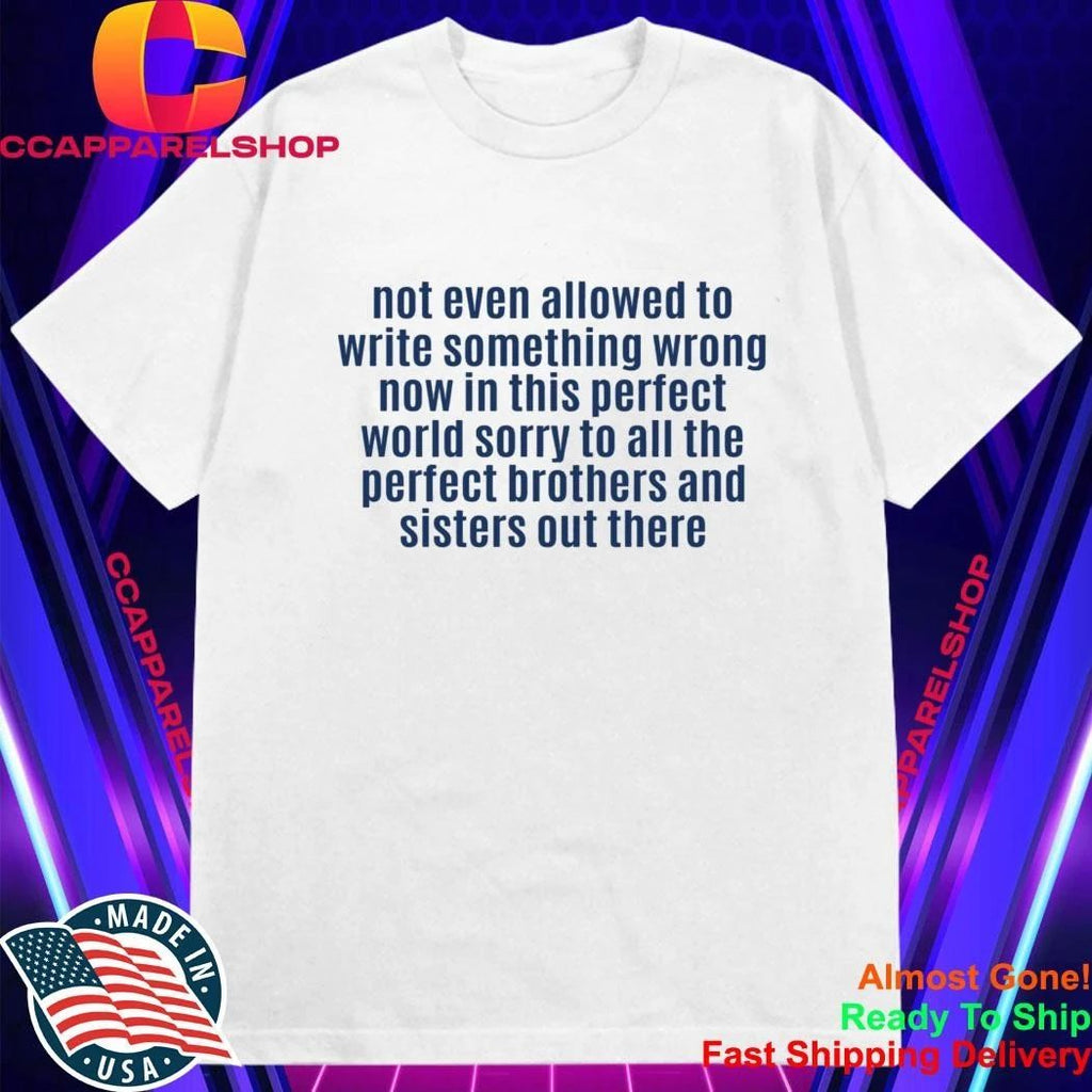 Not Even Allowed To Write Something Wrong Shirt