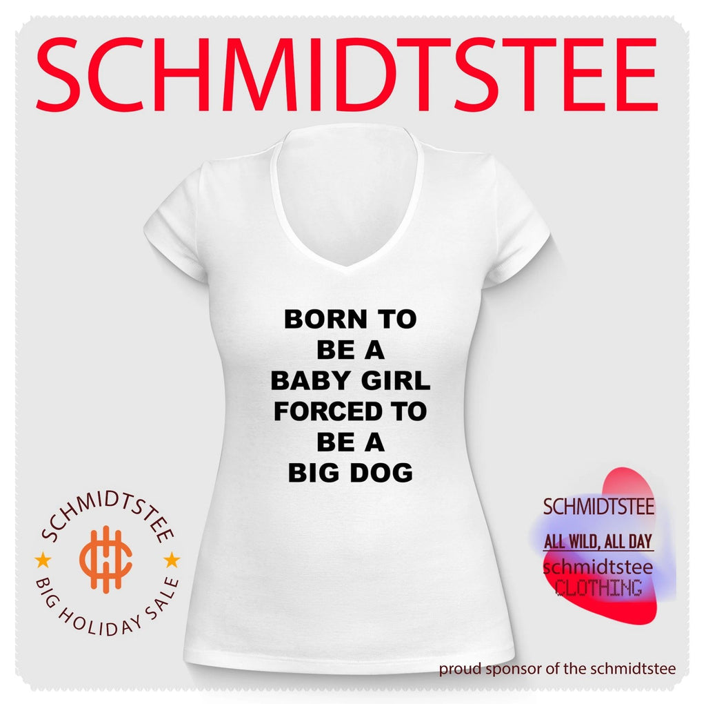 Born to be a baby girl forced to be a big dog text shirt