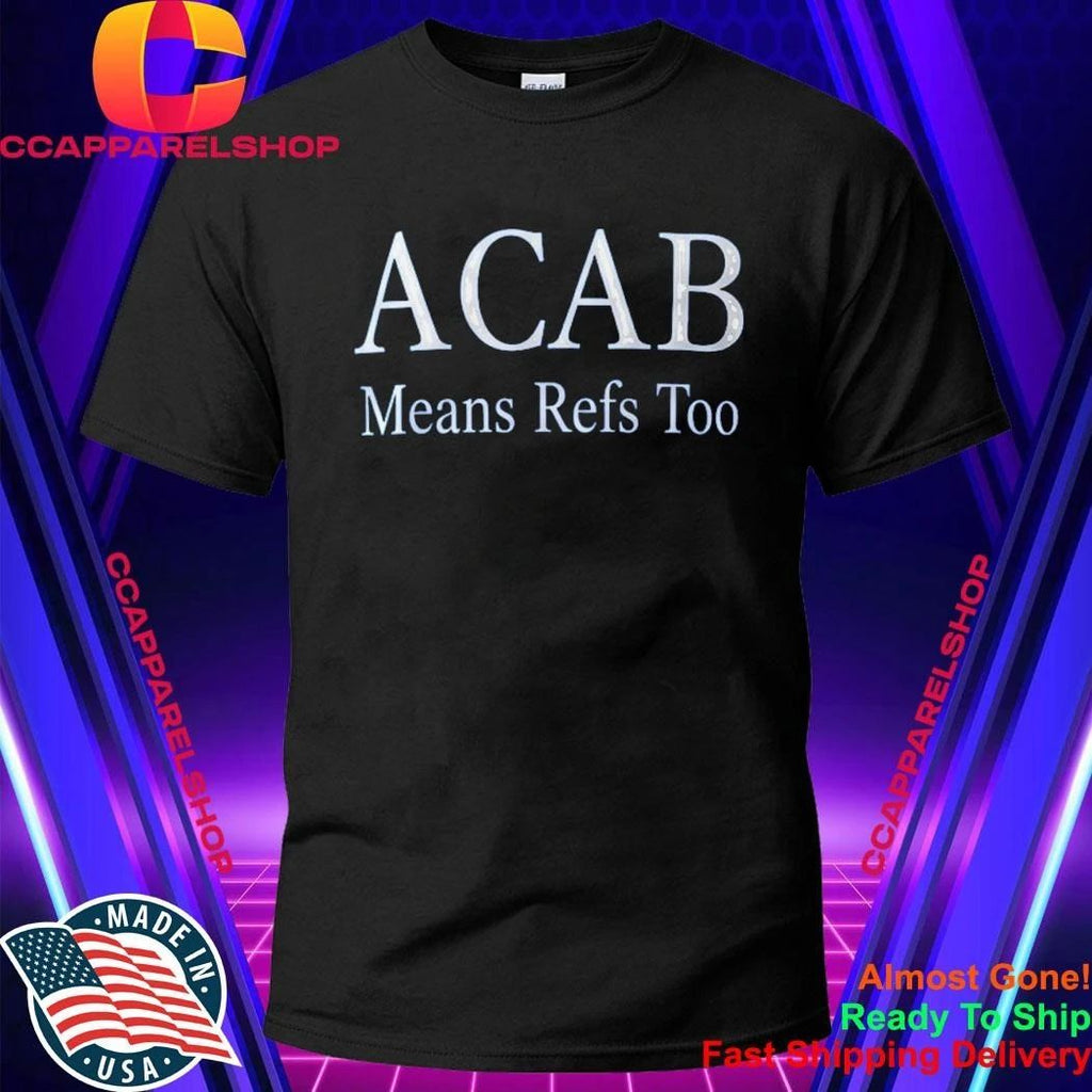 ACAB Means Refs Too Shirt
