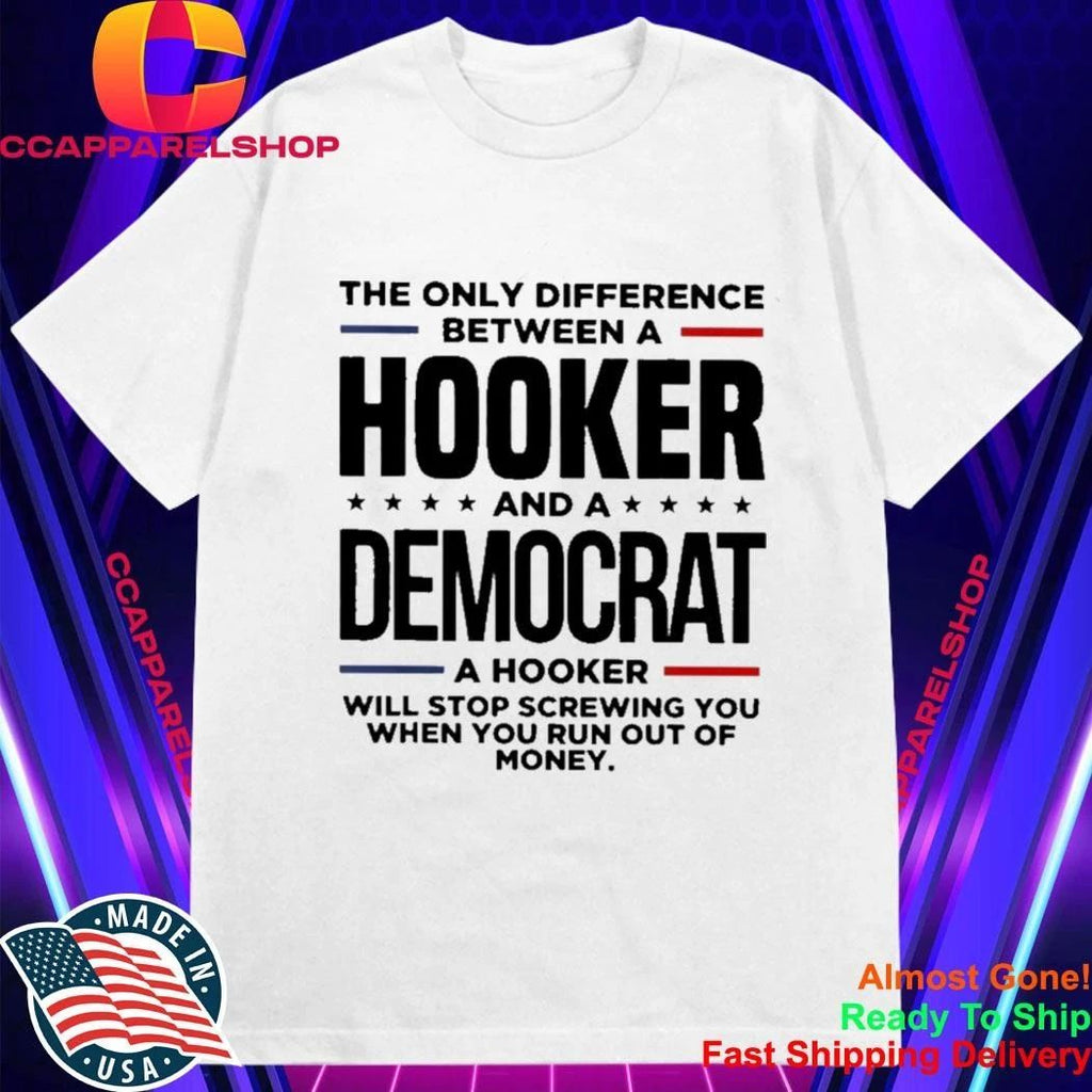 The only difference between a hooker and a republican a hooker will stop screwing you when you run out of money shirt