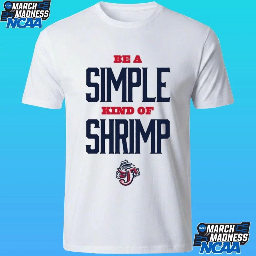 Jacksonville Jumbo Shrimp Be A Simple Kind Of Shrimp Shirt