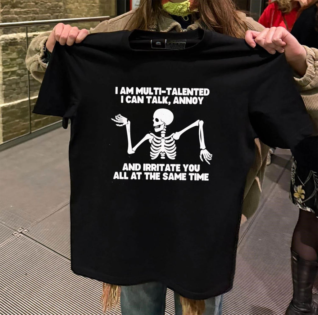 I Am Multi-Talented I Can Talk Annoy Irritate You Skeleton shirt