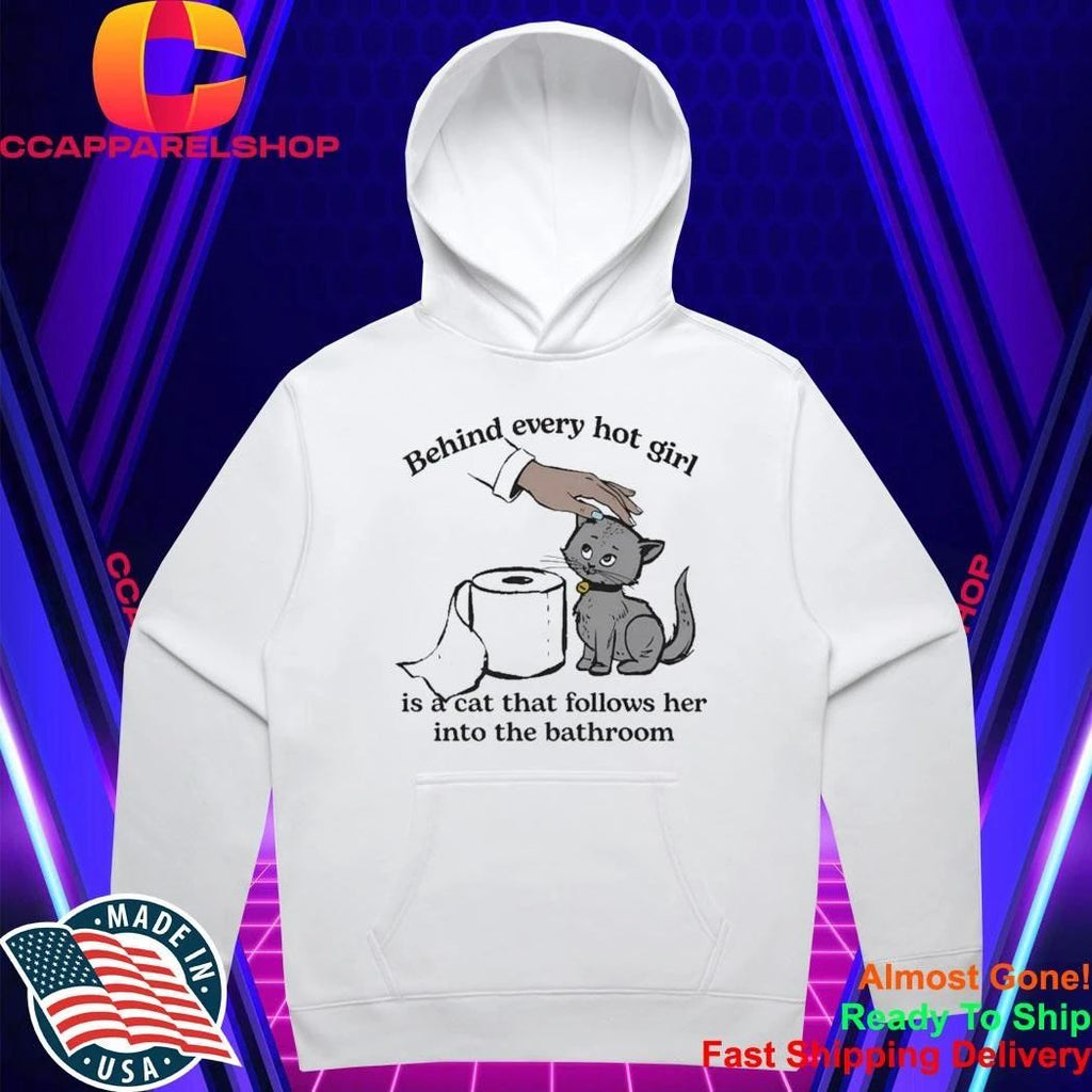 Behind Every Hot Girl Is A Cat That Follows Her Into The Bathroom Shirt
