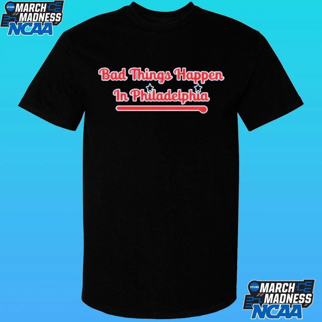 Bad Things Happen In Philadelphia Shirt
