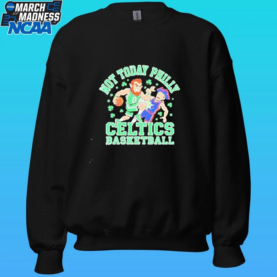 Not Today Philly Boston Celtics Basketball Mascot Shirt