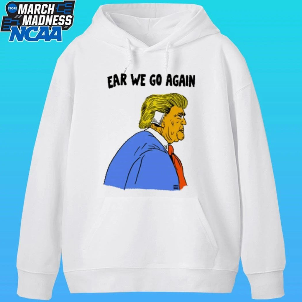 Donald Trump Ear We Go Again Shirt