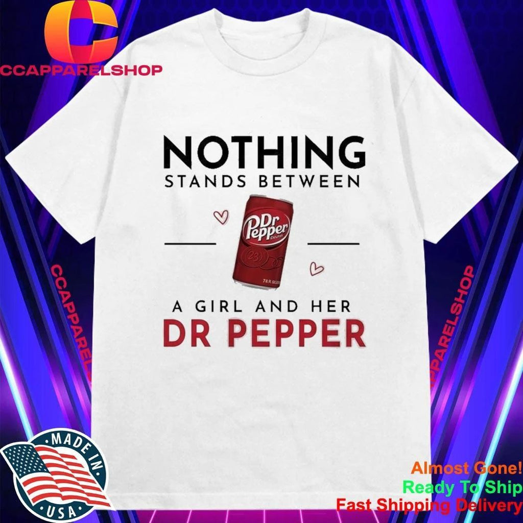 Nothing Stands Between A Girl And Her Dr Pepper Shirt