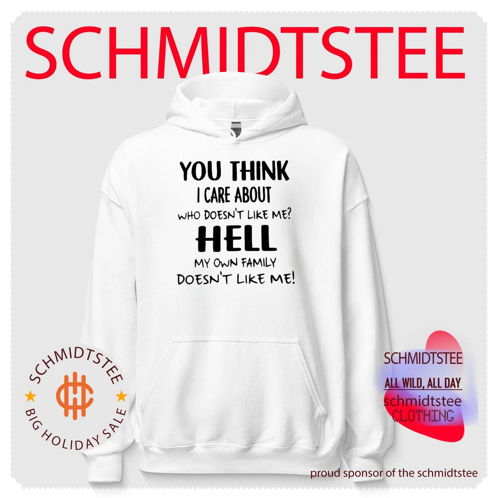 You Think I Care About Who Doesn’t Like Me Hell My Own Family Doesn’t Like Me! shirt