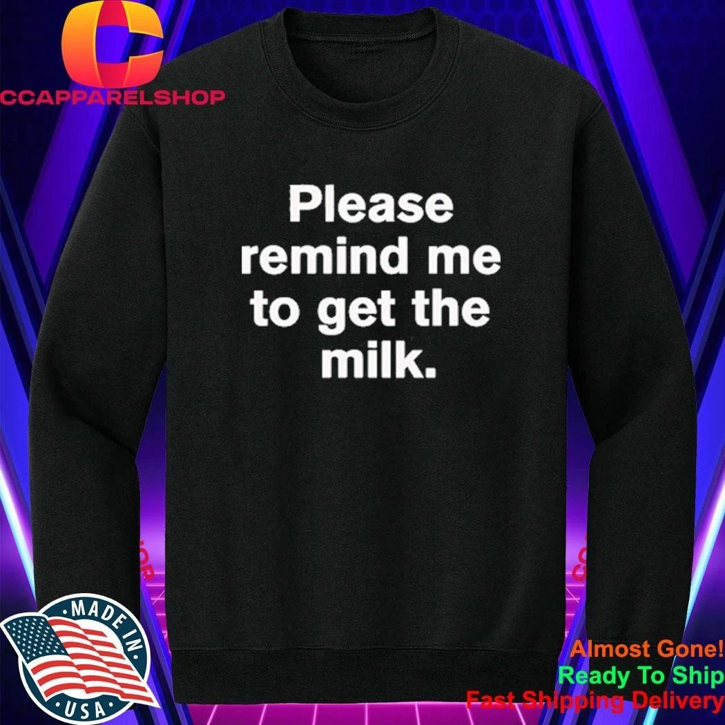 Please Remind Me To Get The Milk Shirt