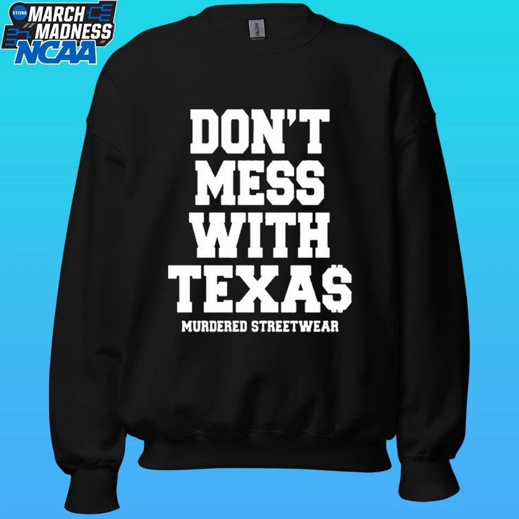 Murdered Streetwear Don’t Mess With Texas Shirt