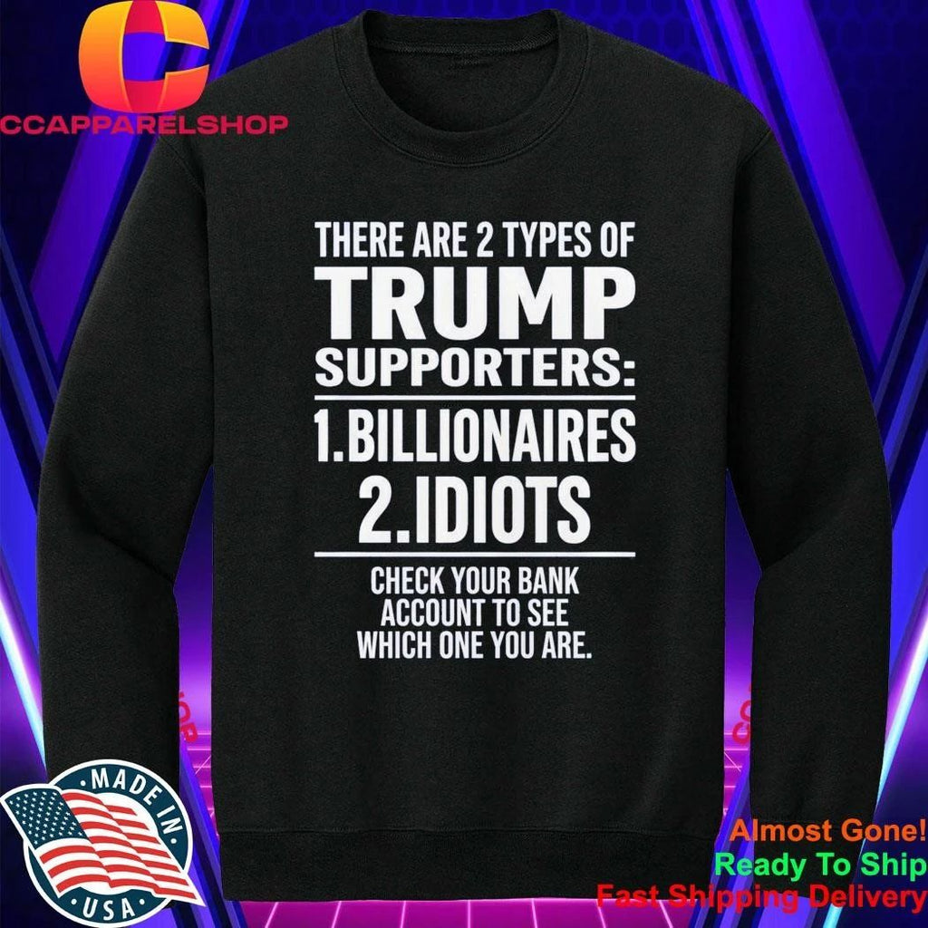 There Are 2 Types Of Trump Supporters 1 Billionaires 2 Idiots Shirt