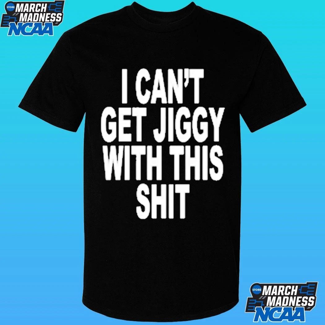 I Can’t Get Jiggy With This Shit Shirt