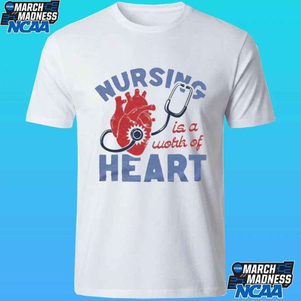Nursing Is A Work Of Heart Shirt