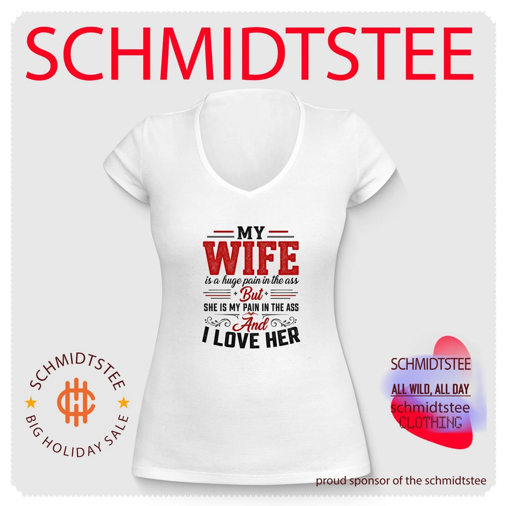My wife is a huge pain in the ass but she is my pain in the ass and I love her shirt