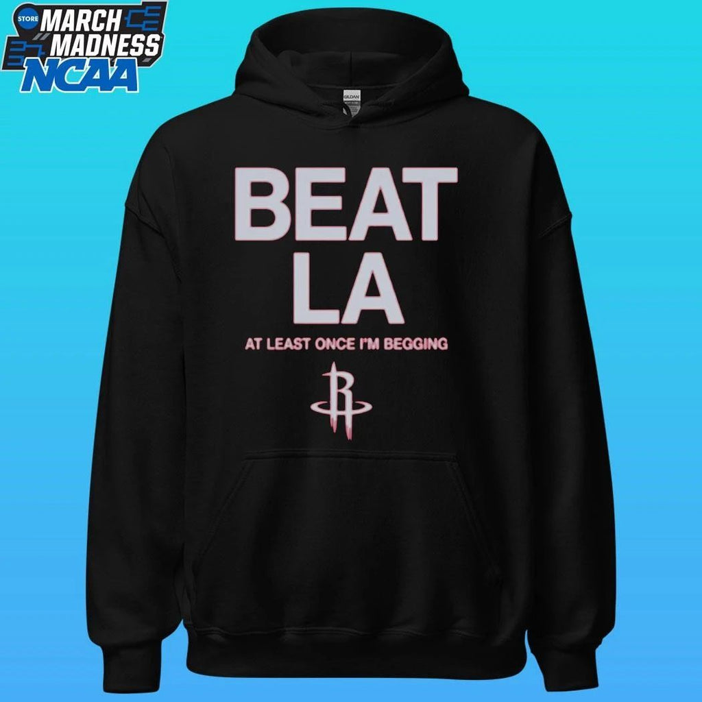 Houston Rockets Beat La At Least Once I’m Begging Shirt