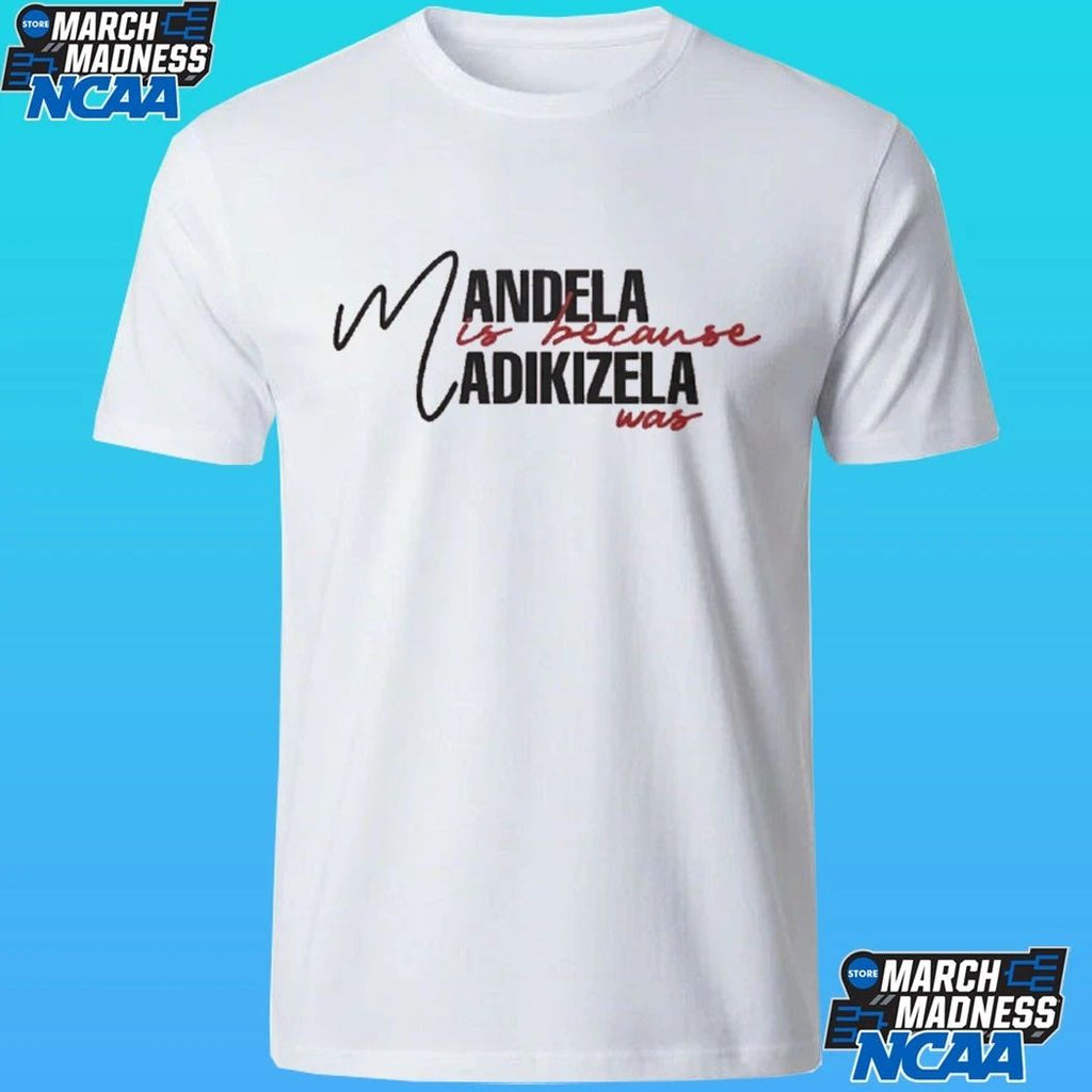 Mandela Is Because Madikizela Was Shirt