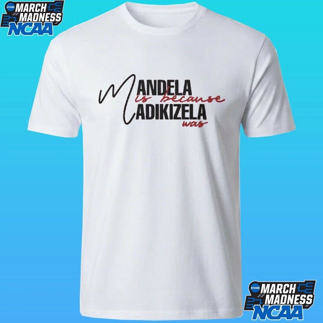 Mandela Is Because Madikizela Was Shirt