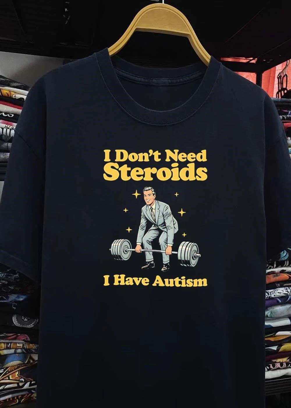 Autism Awareness Apparel Man Weightlifting I Don’t Need Steroids I Have Autism T-Shirt