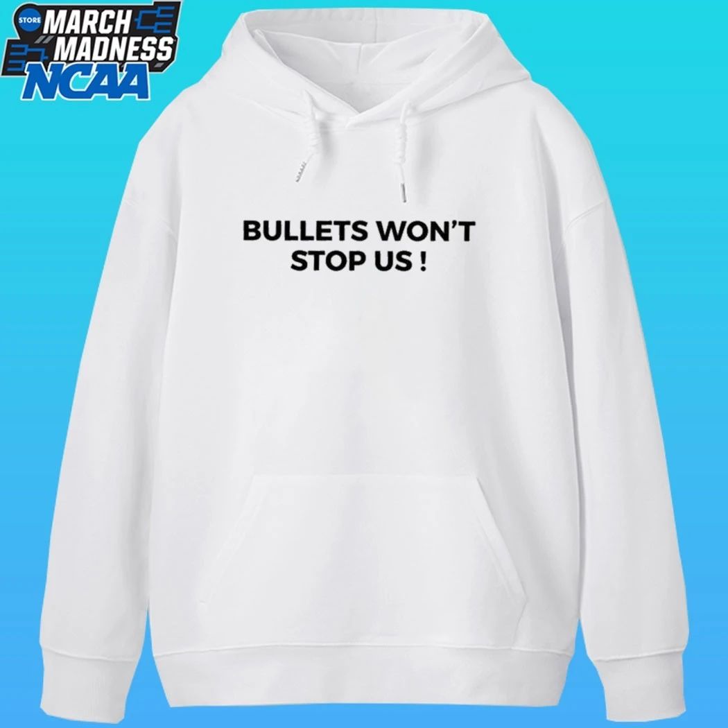 Bullets Won’t Stop Us Shirt
