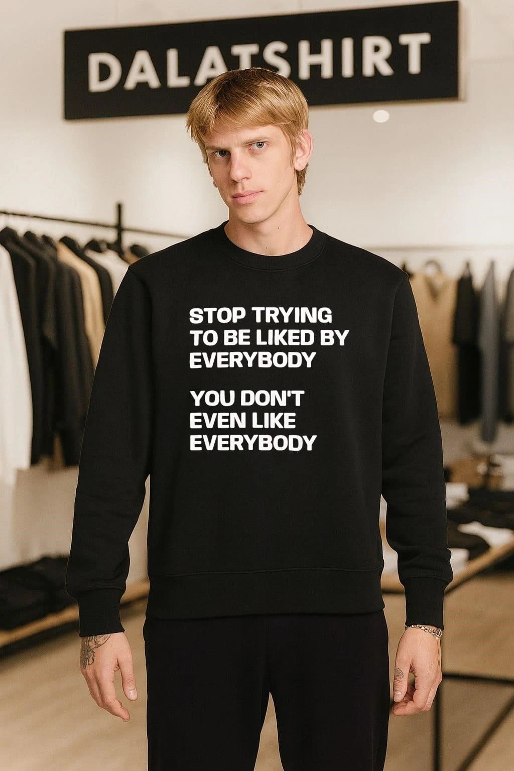 Stop trying to be liked by everybody you don’t even like everybody shirt