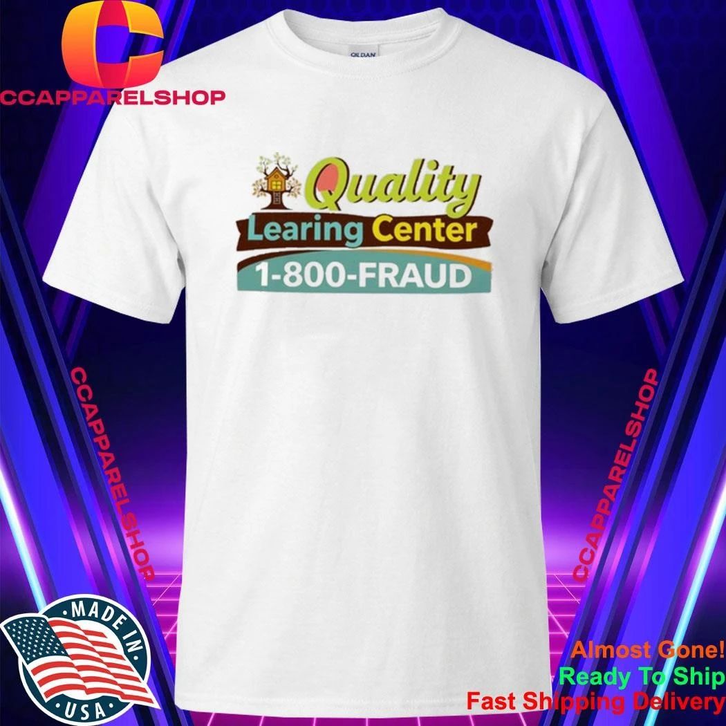 Quality Learing Center 1-800-Fraud Shirt