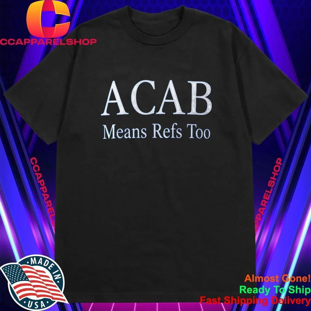 ACAB Means Refs Too Shirt