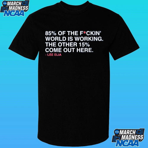 85% Of The Fckin World Is Working The Other 15% Come Out Here Shirt.