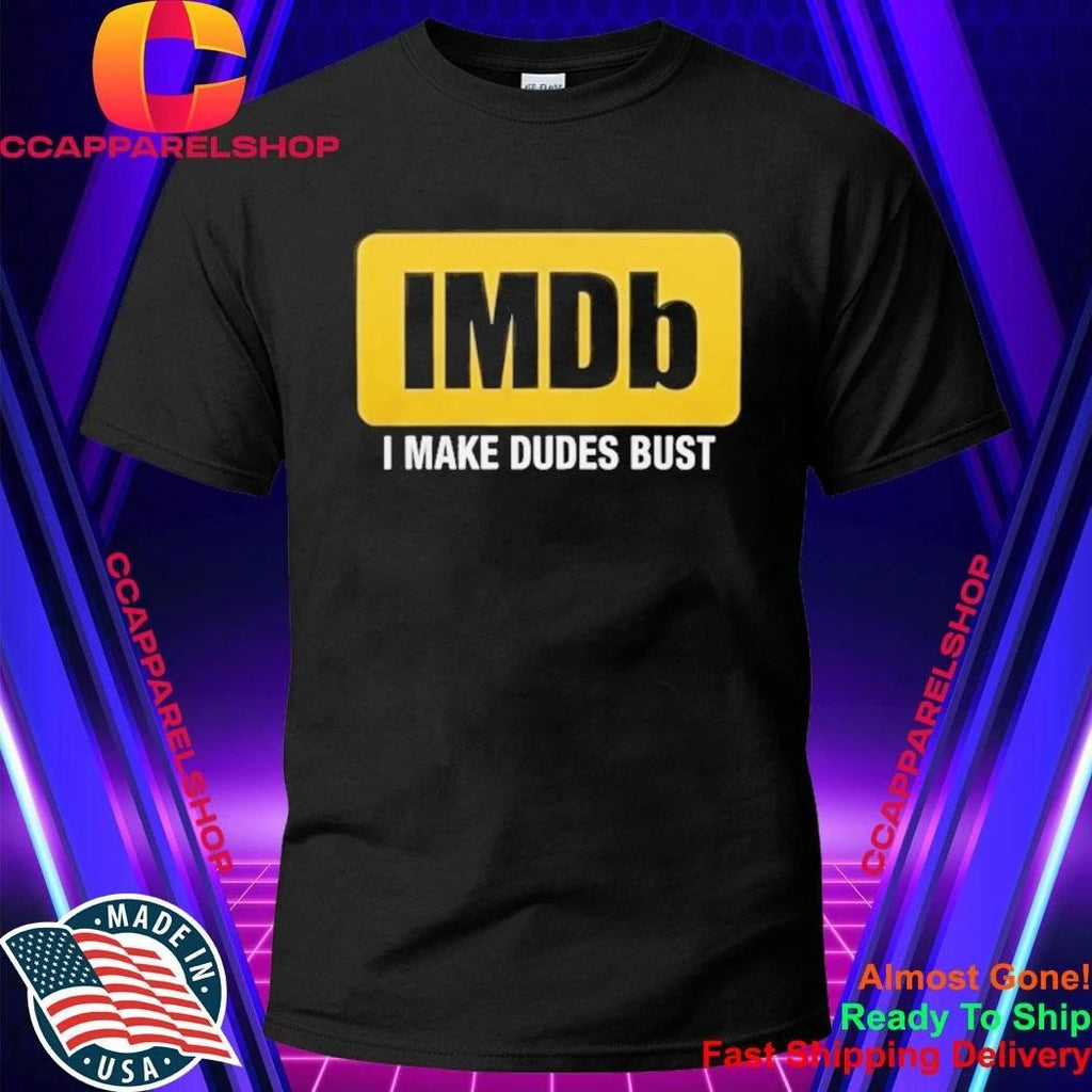 IMDb I Make Dudes Bust Shirt