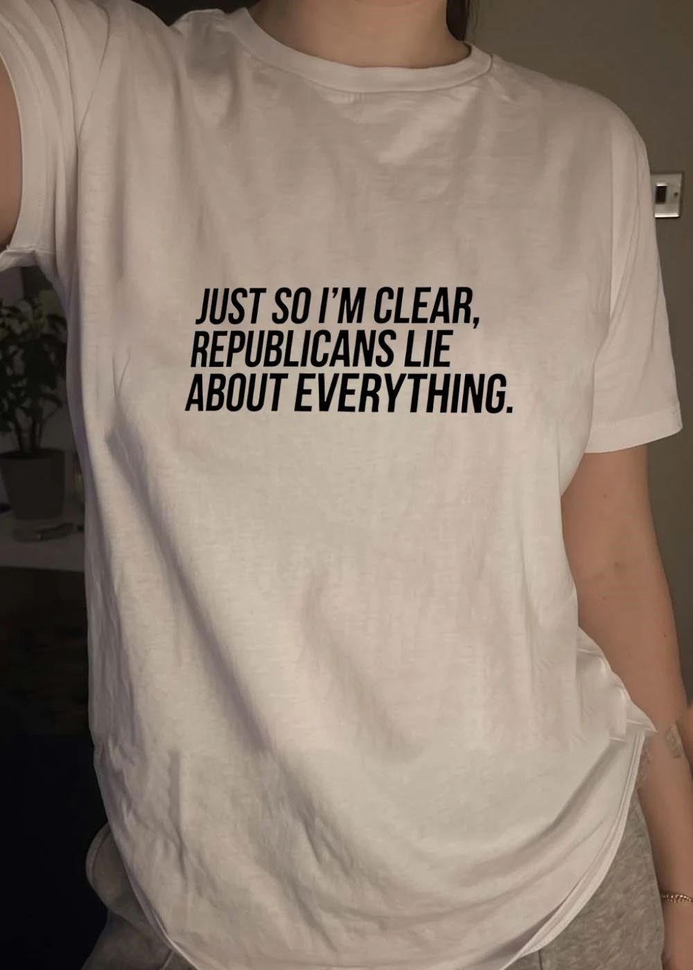 Just so I’m clear Republicans lie about everything shirt