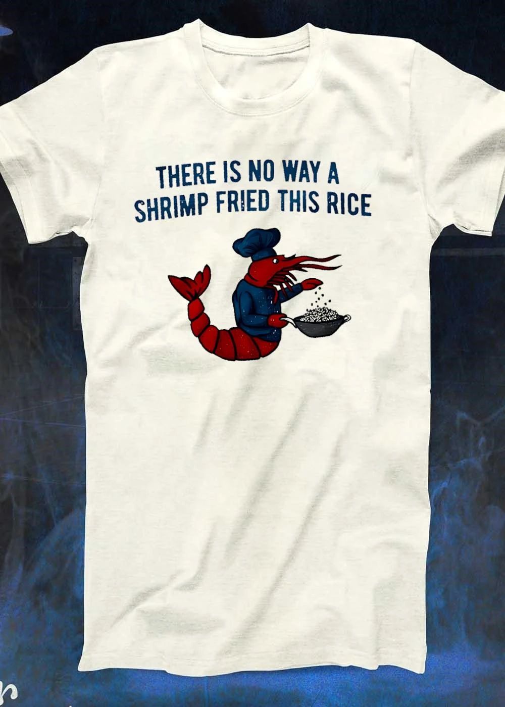 Chef Shrimp Cooking There Is No Way A Fried This Rice T-Shirt