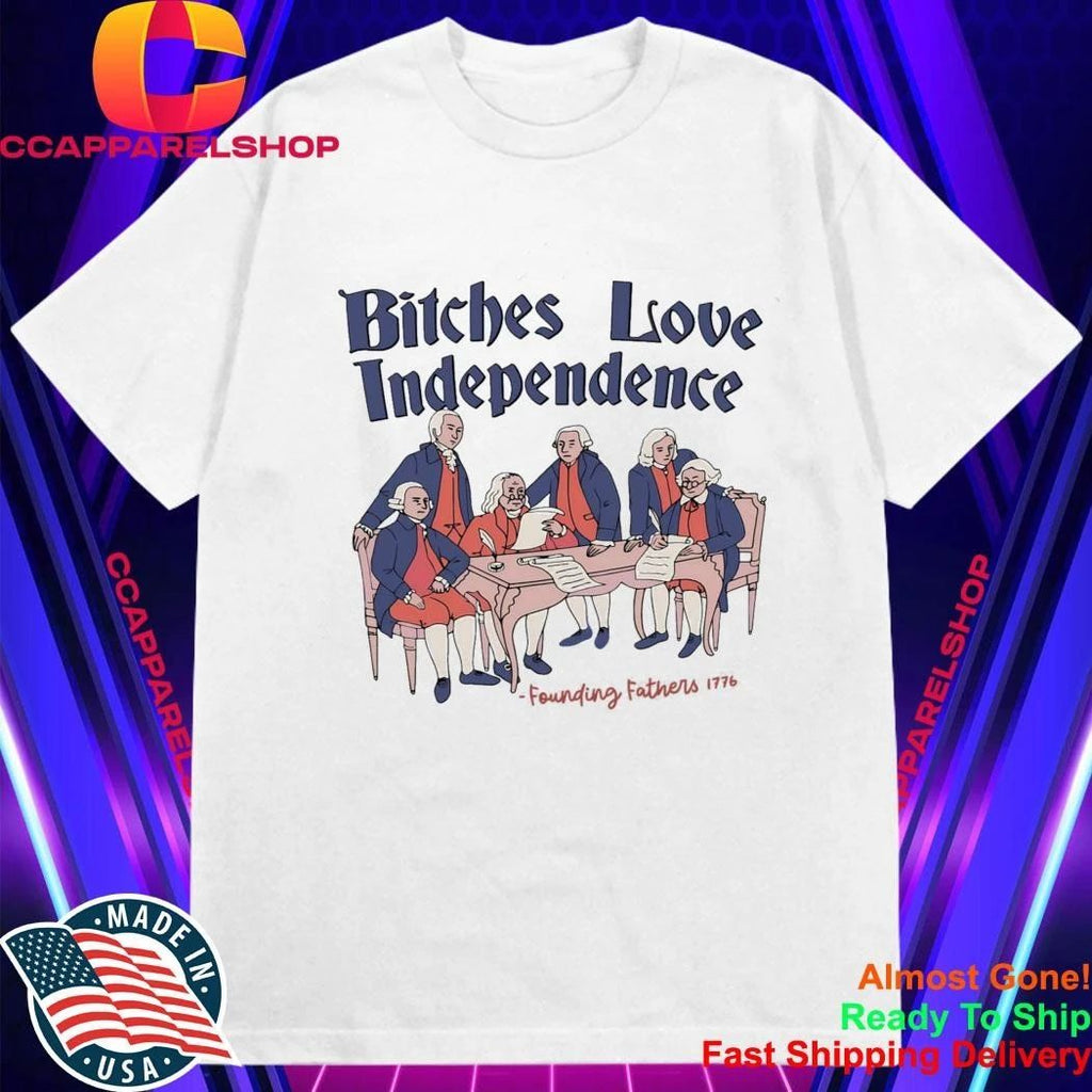 4th Of July Bitches Love Independence Shirt
