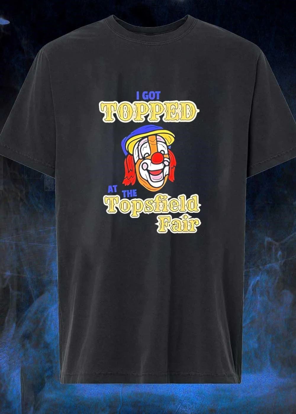 I Got Topped at the Topsfield Fair Clown T-Shirt