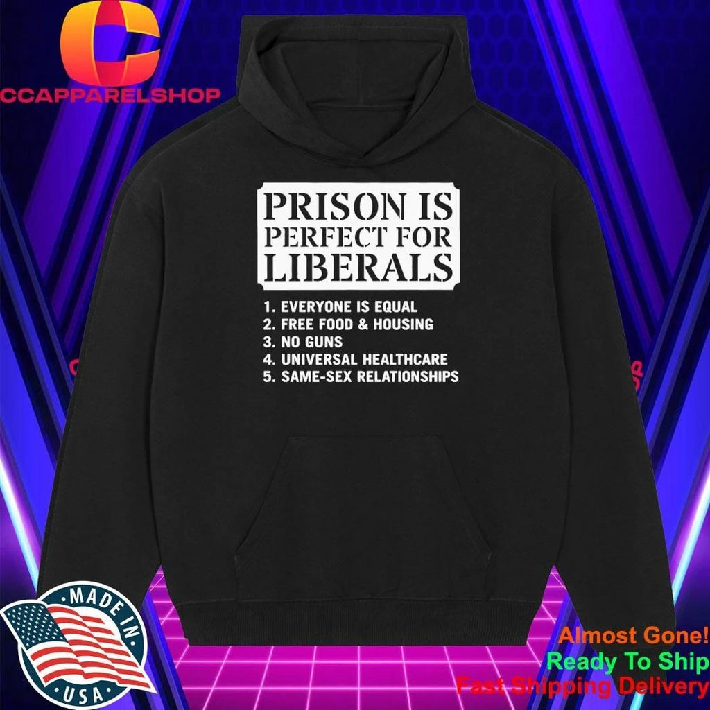 Prison Is Perfect for Liberals Edgy Anti Liberal Meme Shirt