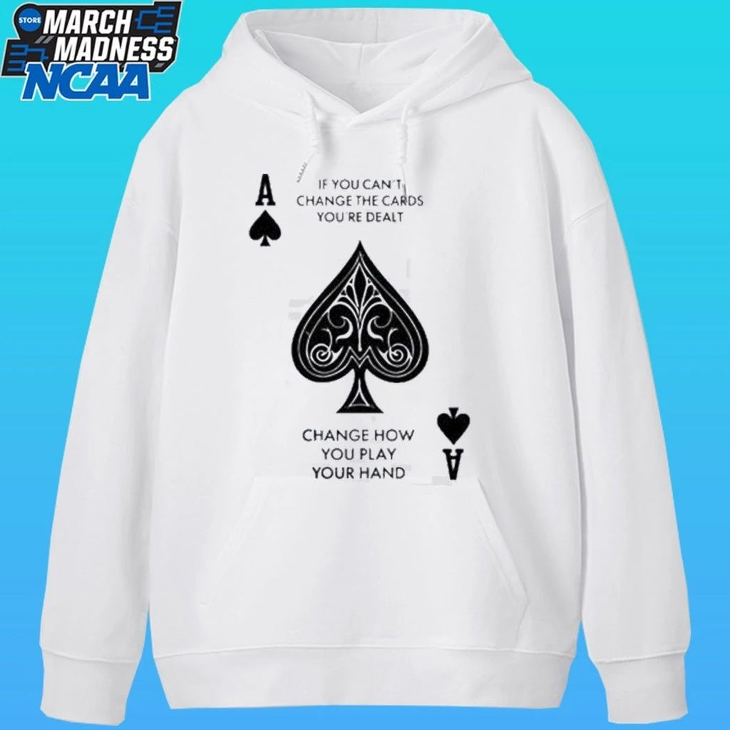 If You Can’t Change The Cards You’re Dealt Change How You Play Your Hand Shirt