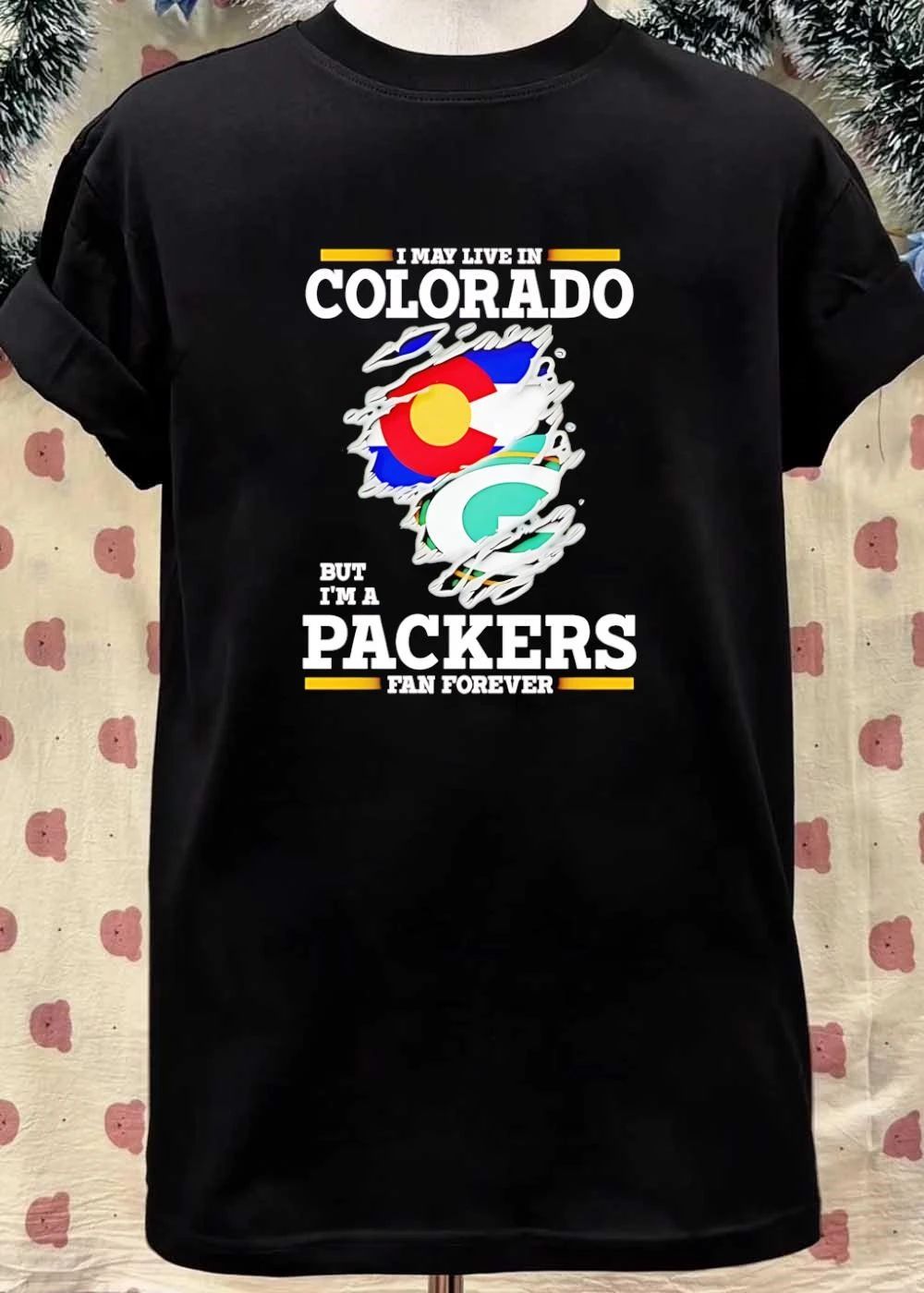 I may live in Colorado but I’m a Green Bay Packers fan forever shirt
