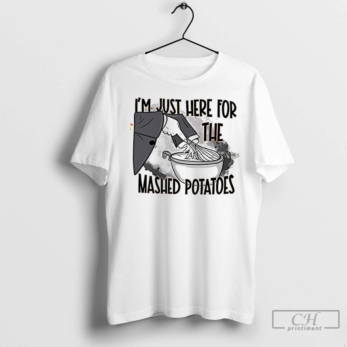 Im Just Here For The Mashed Potatoes T Shirts