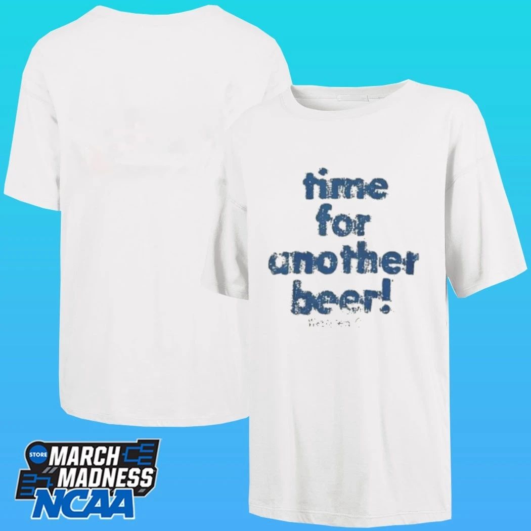 Time For Another Beer Shirt
