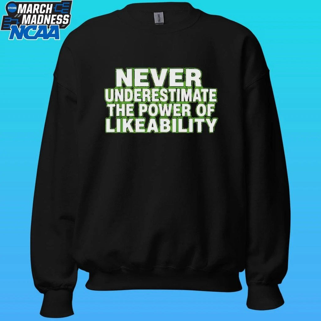 Never Underestimate The Power Of Likeability Shirt