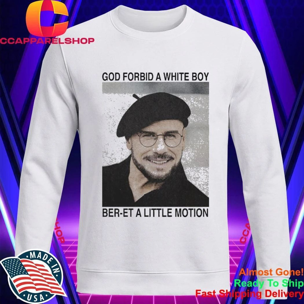 God Forbid A White Boy Ber-et A Little Motion Shirt