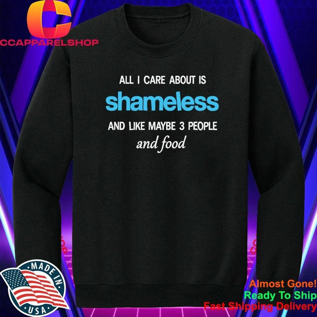 All I care about is Shameless Shirt
