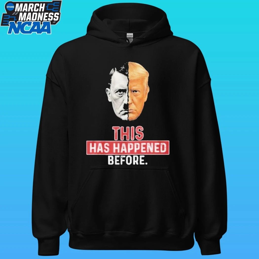 This Has Happened Before Hitler And Trump Shirt