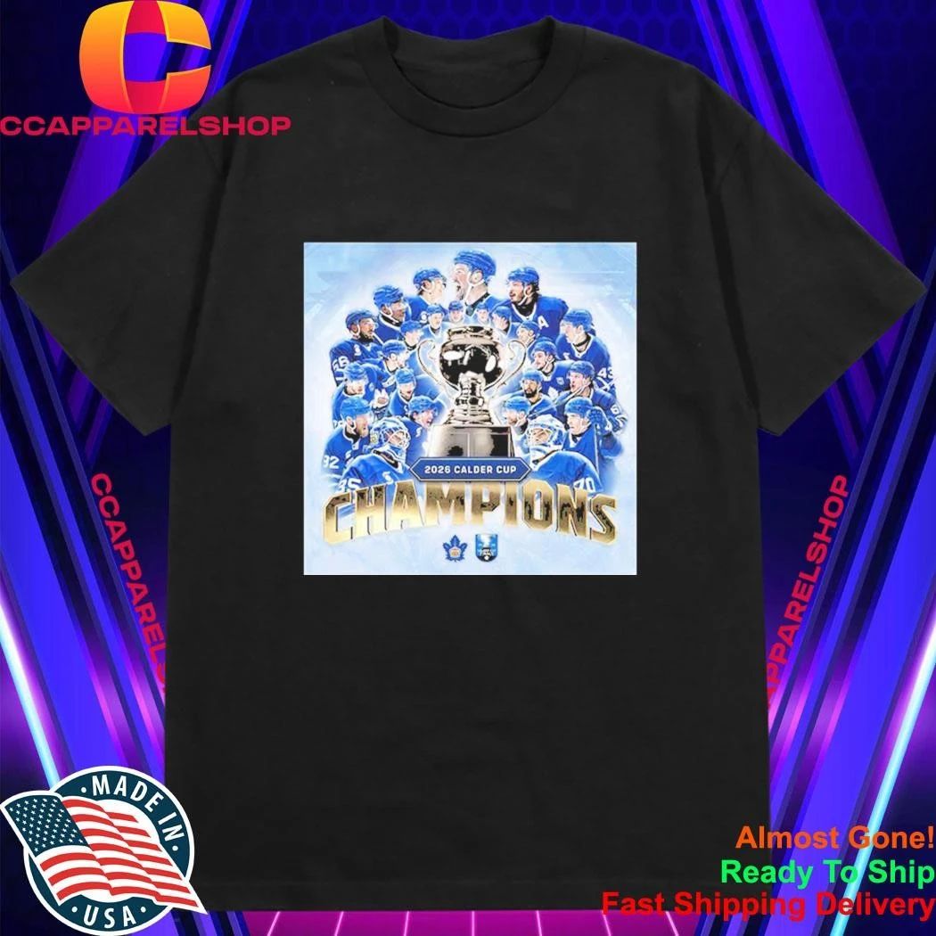 Toronto Marlies Are Your 2026 Calder Cup Champions Shirt