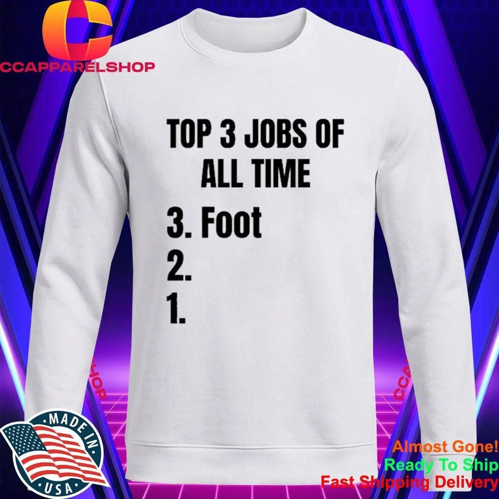 3 Jobs Of All Time 3 Foot Shirt