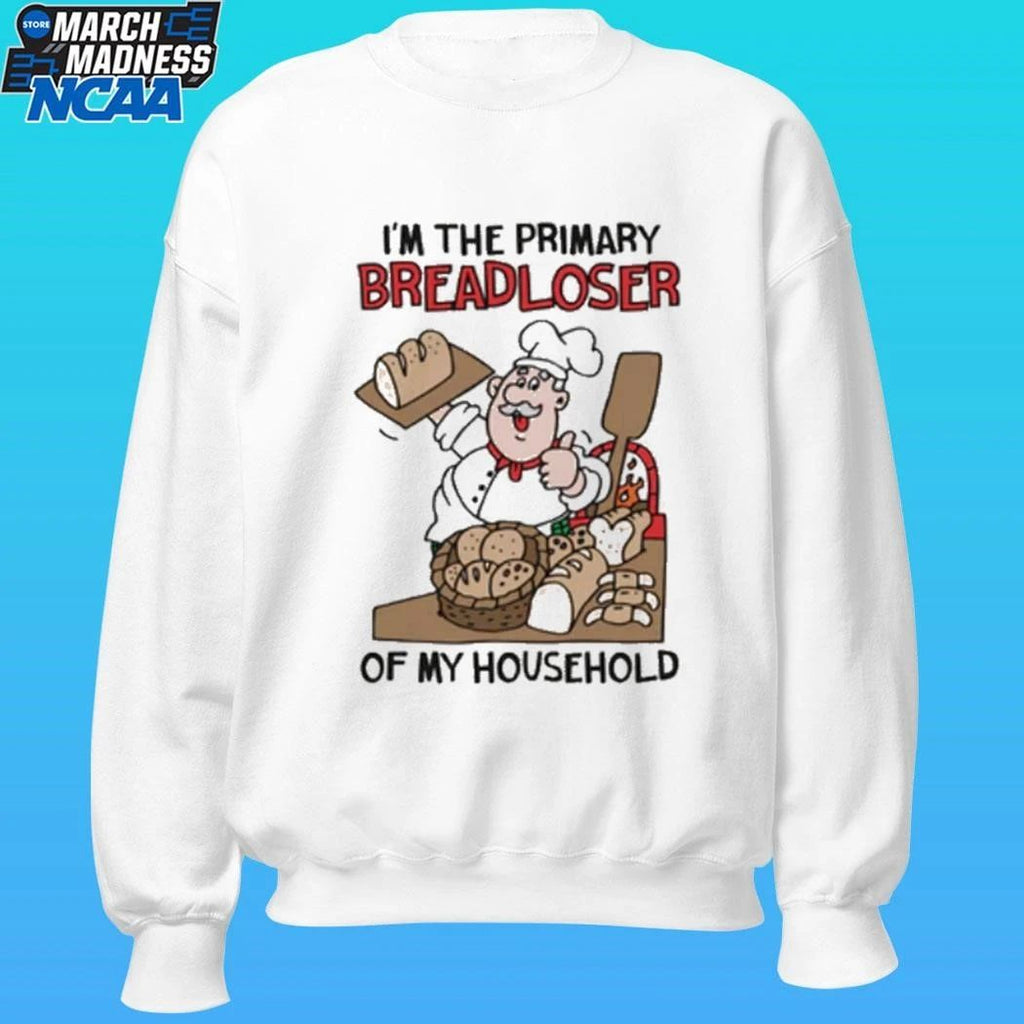 I’m The Primary Breadloser Of My Household Shirt