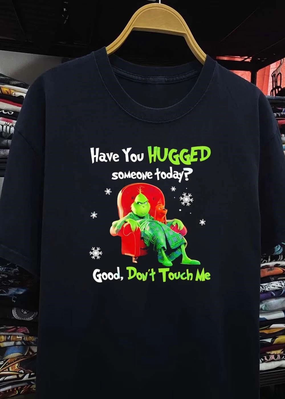 Grinch Max Dr Seuss have you hugged someone today good dont touch me shirt