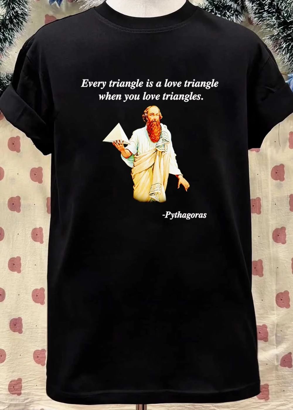Pythagoras Every Triangle Is A Love Triangle When You Love Triangles shirt