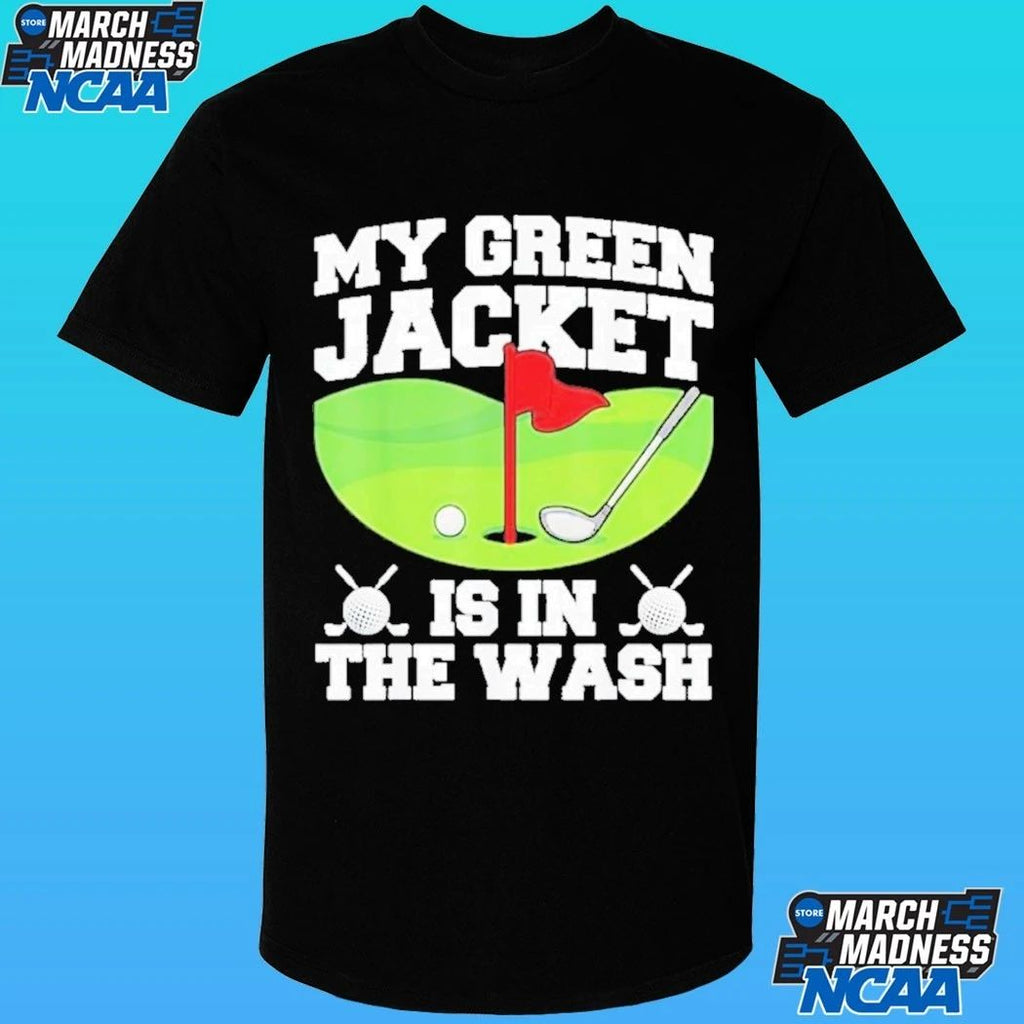 My Green Jacket Is In The Wash Master Golfer Shirt