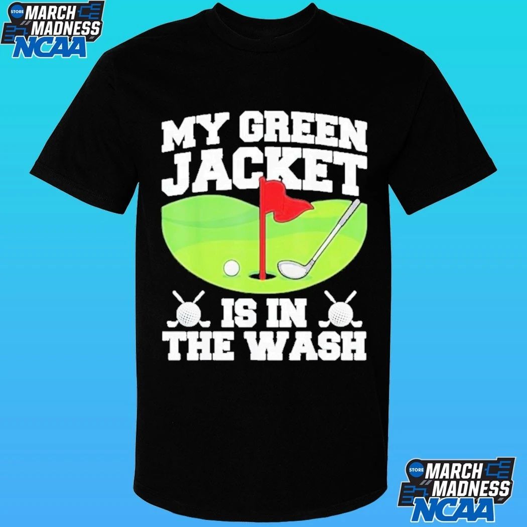 My Green Jacket Is In The Wash Master Golfer Shirt